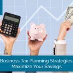 10 Business Tax Planning Strategies to Maximize Your Savings