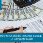 How to Check IRS Refunds in 2024 - A Complete Guide