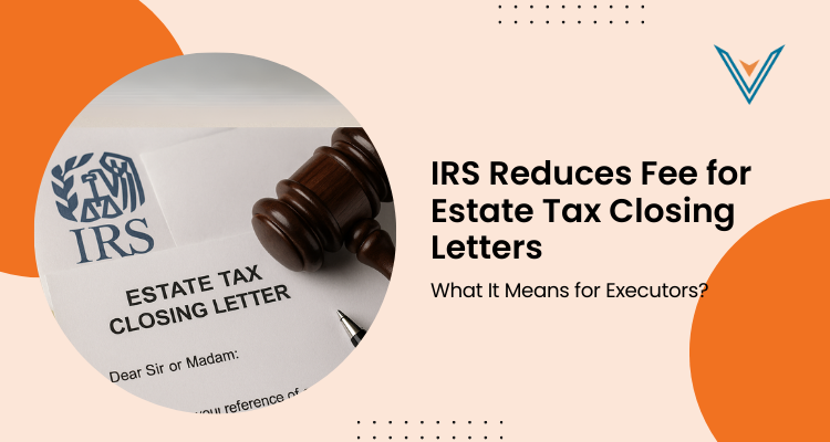 IRS Reduces Fee for Estate Tax Closing Letters