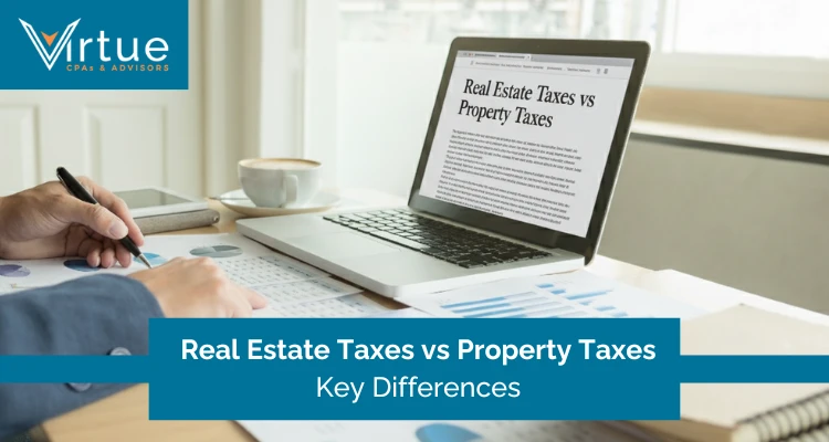 Real Estate Taxes vs Property Taxes Key Differences