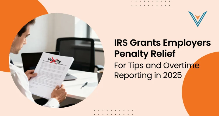 IRS Grants Employers Penalty Relief for Tips and Overtime Reporting in 2025