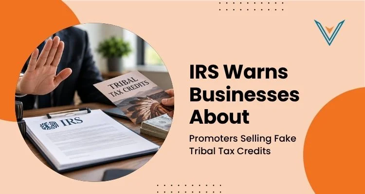 IRS Warns Businesses About Promoters Selling Fake Tribal Tax Credits